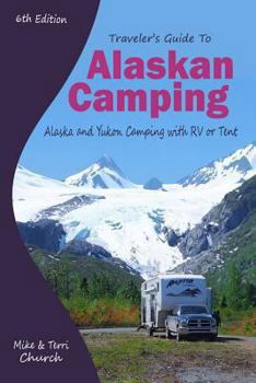 Paperback Traveler's Guide to Alaskan Camping: Alaska and Yukon Camping with RV or Tent Book