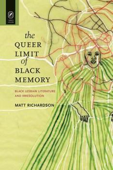 Paperback The Queer Limit of Black Memory: Black Lesbian Literature and Irresolution Book