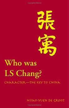 Paperback Who Was LS Chang?: Character-The Key to China Book