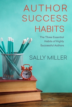 Paperback Author Success Habits: The Three Essential Habits of Highly Successful Authors Book