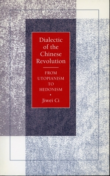 Paperback Dialectic of the Chinese Revolution: From Utopianism to Hedonism Book