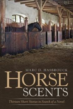 Paperback Horse Scents: Thirteen Short Stories in Search of a Novel Book