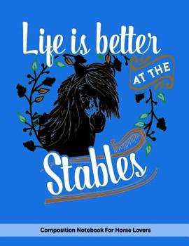 Paperback Life Is Better At The Stables: Composition Notebook For Horse Lovers Book