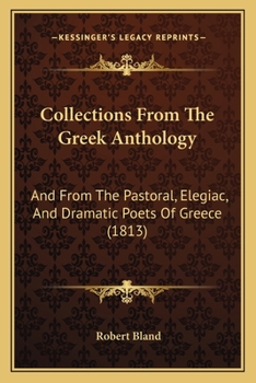 Paperback Collections From The Greek Anthology: And From The Pastoral, Elegiac, And Dramatic Poets Of Greece (1813) Book