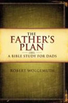 Paperback The Father's Plan: A Bible Study for Dads Book