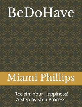 Paperback BeDoHave: Find the answers to Happiness and Purpose Book