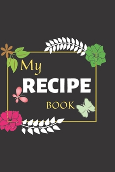 My Recipe Book To Write In :Cookbook to Note Down Your 110 Favorite Recipes / Blank Recipe Book to Write In Favorite Recipes/ My  Best 110-Recipes And ... Recipe Book Journal For Personalized Recipes.