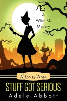 Witch is When Stuff Got Serious - Book #11 of the A Witch P.I. Mystery