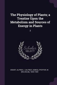 Paperback The Physiology of Plants; a Treatise Upon the Metabolism and Sources of Energy in Plants: 3 Book