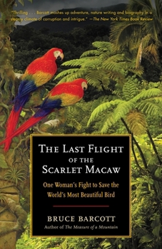 Paperback The Last Flight of the Scarlet Macaw: One Woman's Fight to Save the World's Most Beautiful Bird Book