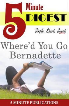 Paperback Where'd You Go, Bernadette: Digest in 5 Minutes: Study Guides and Comprehensive Notes on Novels Book