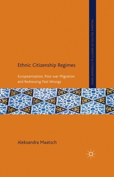 Ethnic Citizenship Regimes: Europeanization, Post-War Migration and Redressing Past Wrongs - Book  of the Palgrave Politics of Identity and Citizenship Series