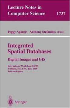 Paperback Integrated Spatial Databases: Digital Images and GIS: International Workshop Isd'99 Portland, Me, Usa, June 14-16, 1999 Selected Papers Book