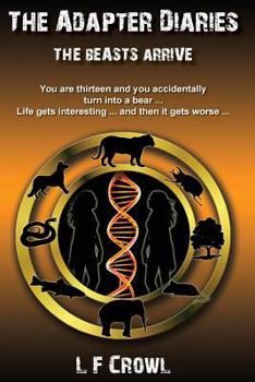 Paperback The Beasts Arrive: You are thirteen and you accidentally turn into a bear ... life gets interesting ... and then it gets worse ... Book