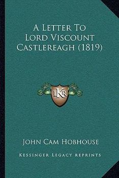 A Letter to Lord Viscount Castlereagh