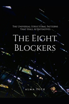 Paperback The Eight Blockers: The Universal Structural Patterns That Stall AI Initiatives Book