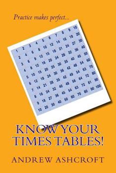 Paperback Know Your Times Tables!: Practice multiplication tables from 0x0 to 10x10. Book