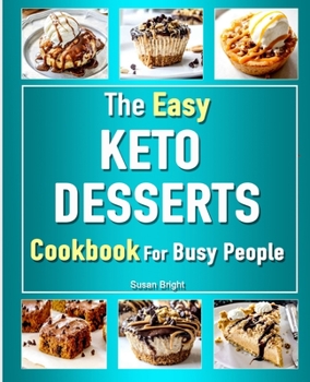 Paperback The Easy Keto Desserts Cookbook: For Busy People Book