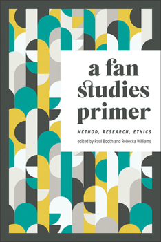 A Fan Studies Primer: Method, Research, Ethics - Book  of the Fandom & Culture