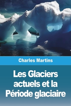 Paperback Les Glaciers actuels et la Période glaciaire [French] Book