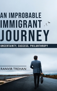 Hardcover An Improbable Immigrant Journey - Uncertainty, Success, Philanthropy Book
