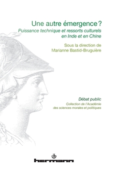 Une autre emergence ?: Puissance technique et ressorts culturels en Inde et en Chine