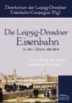 Paperback Die Leipzig-Dresdner Eisenbahn in den Jahren 1839 bis 1864 [German] Book