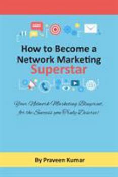 Paperback How to Become Network Marketing Superstar: Your Network Marketing Blueprint, for the Success you Truly Deserve! Book