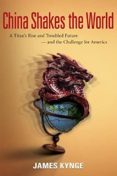Hardcover China Shakes the World: A Titan's Rise and Troubled Future -- And the Challenge for America Book