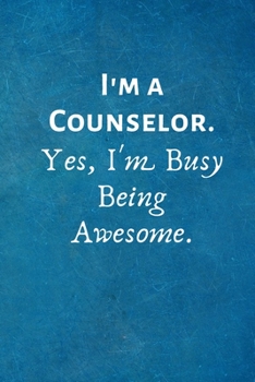 Paperback I'm a Counselor. Yes, I'm Busy Being Awesome: Lined Blank Notebook Journal Book