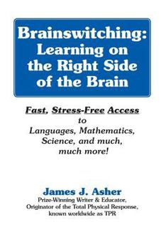Brainswitching: Learning on the right side of the brain ; fast, stress-free access to language, mathematics, science, and much, much more!