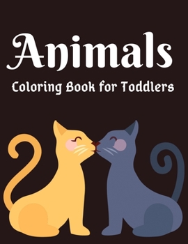 Paperback Animals Coloring Book for Toddlers: Awesome Animals Coloring Books For Kids Aged 6+ Book