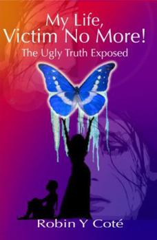 Unknown Binding My Life, Victim No More! The Ugly Truth Exposed Book