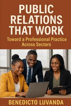 Paperback Public Relations That Work: Toward a Professional Practice Across Sectors Book
