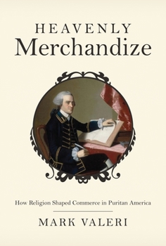 Hardcover Heavenly Merchandize: How Religion Shaped Commerce in Puritan America Book