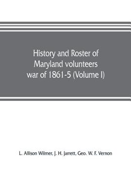 Paperback History and roster of Maryland volunteers, war of 1861-5 (Volume I) Book