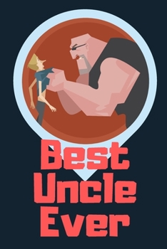 Best Uncle Ever Blank Journal-Appreciation Gift Lined Notebook-Baby Reveal Gift- 6"x9"/120 pages Book 13: Keepsake Gift to Write Memories Thoughts ... Christmas Birthday Friends Extended Family