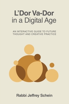 L'Dor Va-Dor in a Digital Age: An Interactive Guide to Future Thought and Creative Practice