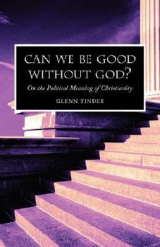 Paperback Can we be Good without God? On the Political Meaning of Christianity Book