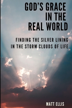 Paperback God's Grace in the Real World: Finding the Silver Lining in the Storm Clouds of Life Book