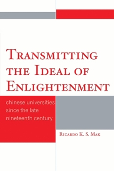 Paperback Transmitting the Ideal of Enlightenment: Chinese Universities Since the Late Nineteenth Century Book