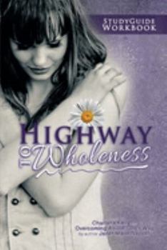 Paperback Highway to Wholeness: Workbook Study Guide for Overcoming Abuse God's Way Rags to Riches Book