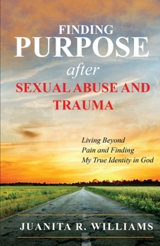 Paperback Finding Purpose After Sexual Abuse and Trauma: Living Beyond Pain and Finding My True Identity in God Book