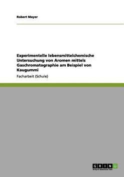 Paperback Experimentelle lebensmittelchemische Untersuchung von Aromen mittels Gaschromatographie am Beispiel von Kaugummi [German] Book