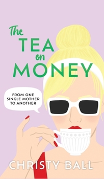 Hardcover The Tea On Money: From One Single Mother To Another Book