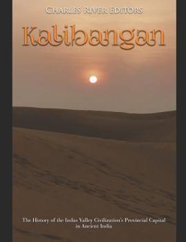 Kalibangan: The History of the Indus Valley Civilization's Provincial Capital in Ancient India