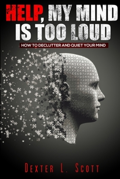 Paperback Help, My Mind Is Too Loud: How to Declutter and Quiet Your Mind Book