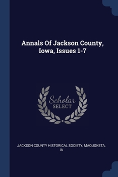 Paperback Annals Of Jackson County, Iowa, Issues 1-7 Book