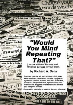 Paperback "Would You Mind Repeating That?": Uncork a Mint of Phrases and Timeless Sayings in Your Brain. Book