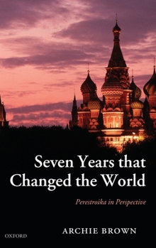 Hardcover Seven Years That Changed the World: Perestroika in Perspective Book